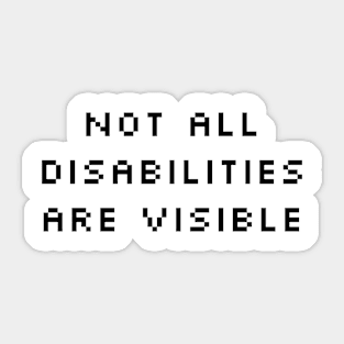not all disabilities are visible Sticker